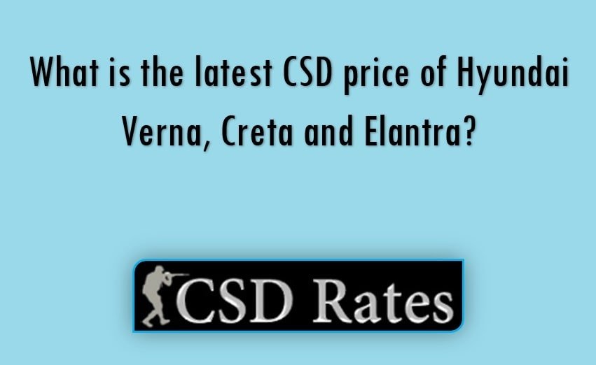 What is the latest CSD price of Hyundai Verna, Creta and Elantra