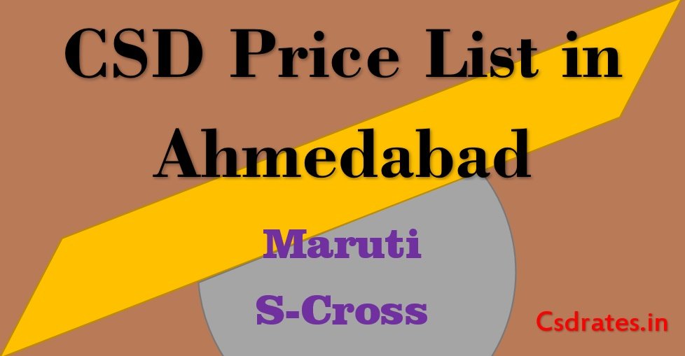 CSD Price List Maruti S-Cross in Ahmedabad