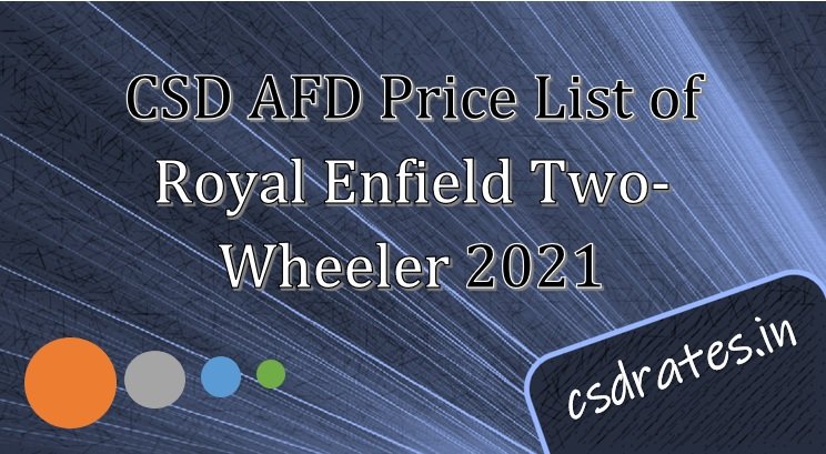 CSD AED Price List of Royal Enfield Two Wheeler 2021